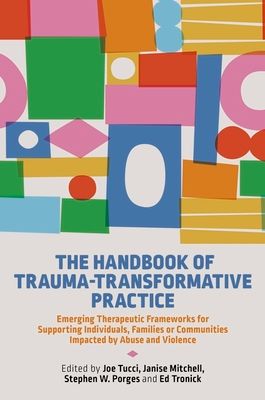 Forsidebilde av The Handbook of Trauma-Transformative Practice : Emerging Therapeutic Frameworks for Supporting Individuals, Families or Communities Impacted by Abuse and Violence