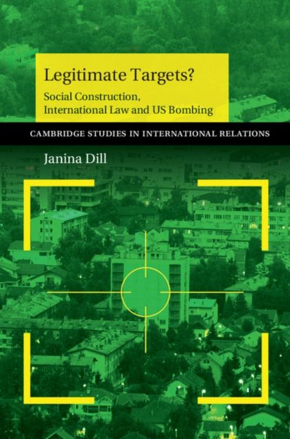 Legitimate targets? : social construction, international law and US bombing
