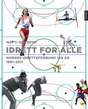 Idrett for alle : Norges idrettsforbund 150 år : 1861-2011