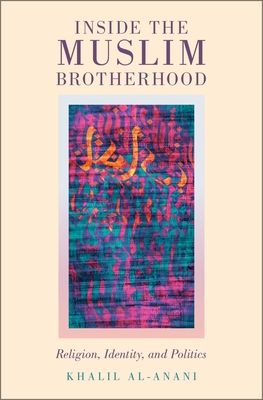 Inside the Muslim Brotherhood : Religion, Identity, and Politics