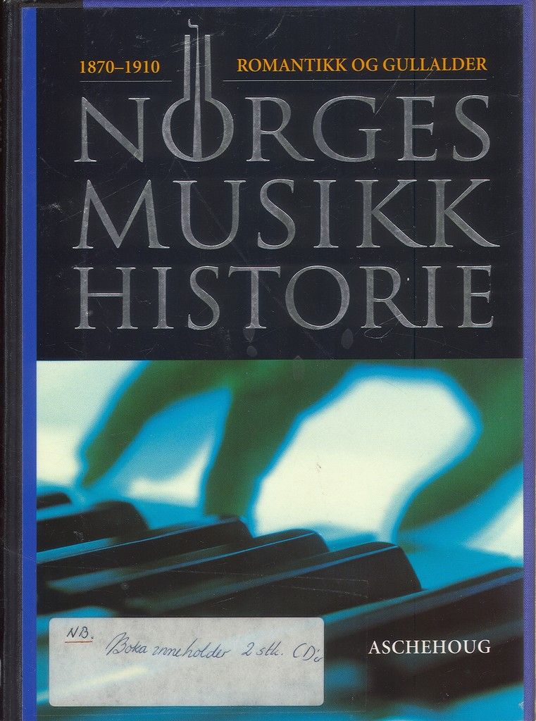 Norges musikkhistorie. Bd. 3 : 1870-1910 : romantikk og gullalder