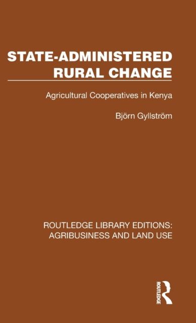 State-Administered Rural Change : Agricultural Cooperatives in Rural Kenya