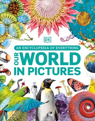 Our world in pictures : an encyclopedia of everything