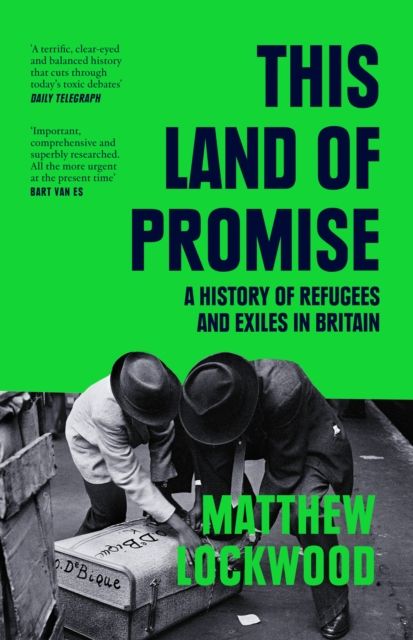 This Land of Promise : A History of Refugees and Exiles in Britain