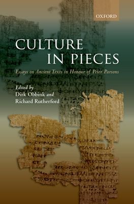 Culture In Pieces : Essays on Ancient Texts in Honour of Peter Parsons