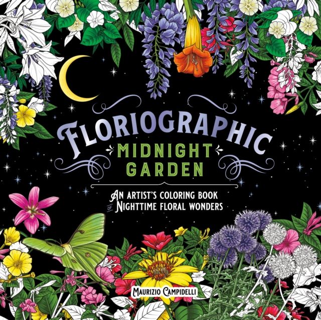 Floriographic: Midnight Garden : An Artist’s Coloring Book of Nighttime Floral Wonders