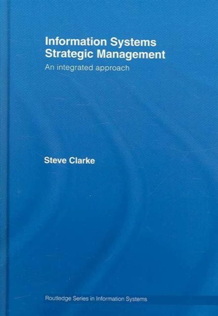 Information Systems Strategic Management : An Integrated Approach