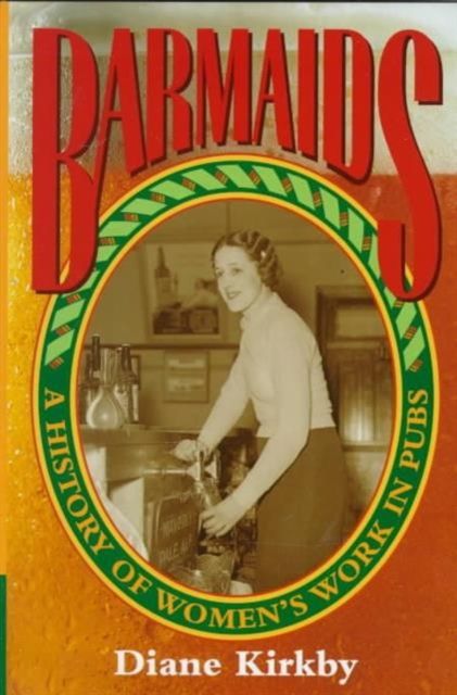 Barmaids : A History of Women's Work in Pubs