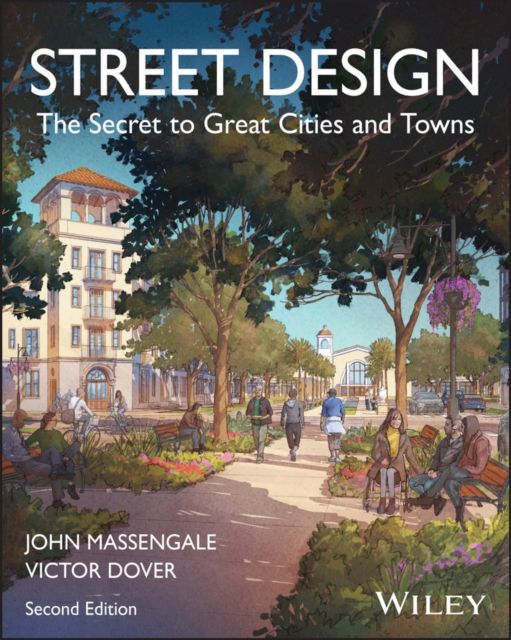 Street Design : The Secret to Great Cities and Towns
