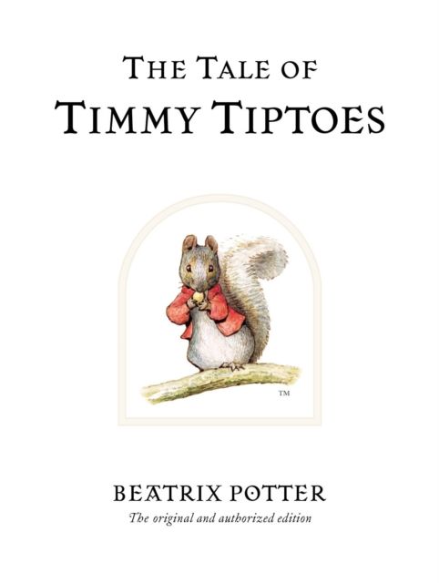 The Tale of Timmy Tiptoes : The original and authorized edition