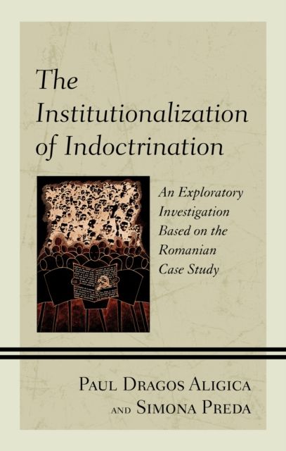 The Institutionalization of Indoctrination : An Exploratory Investigation based on the Romanian Case Study