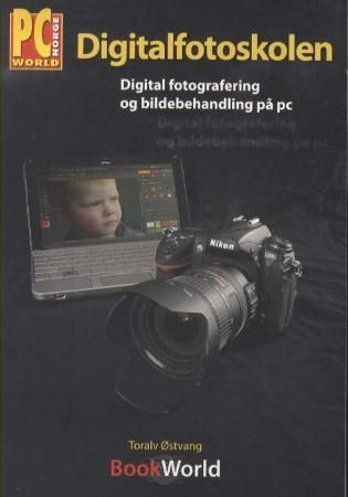 Digitalfotoskolen : digital fotografering og bildebehandling på pc