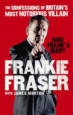 Mad Frank's Diary : The Confessions of Britain’s Most Notorious Villain