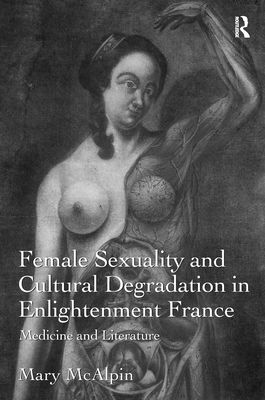 Female Sexuality and Cultural Degradation in Enlightenment France : Medicine and Literature