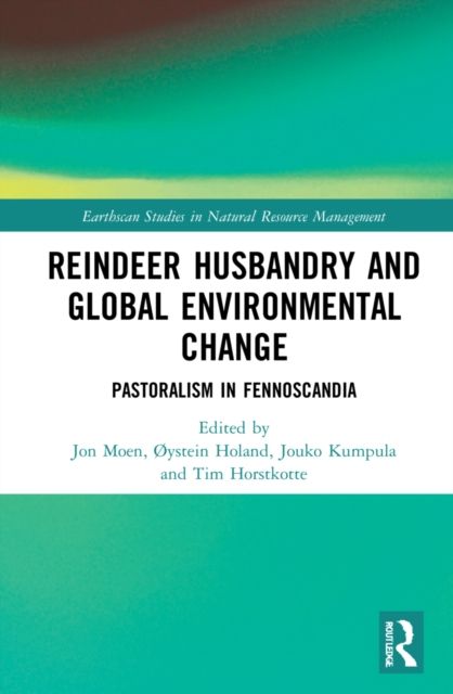Reindeer Husbandry and Global Environmental Change : Pastoralism in Fennoscandia
