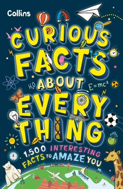 Curious Facts About Everything : 1,500 Interesting Facts to Amaze Kids