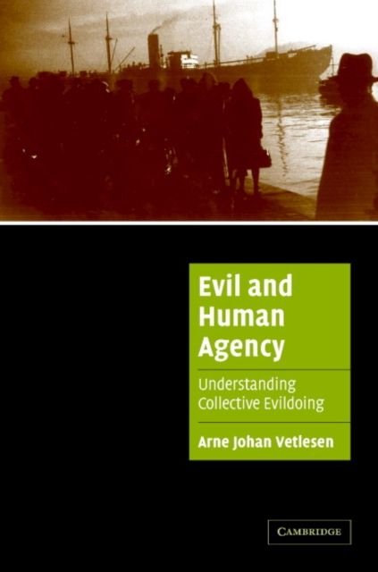 Evil and Human Agency : Understanding Collective Evildoing