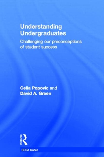 Understanding Undergraduates : Challenging our preconceptions of student success