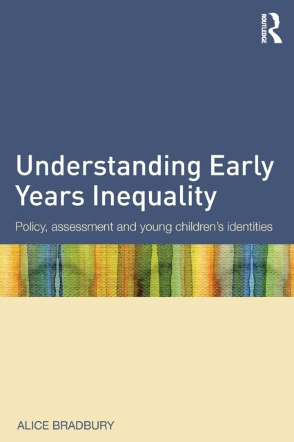 Understanding Early Years Inequality : Policy, assessment and young children's identities