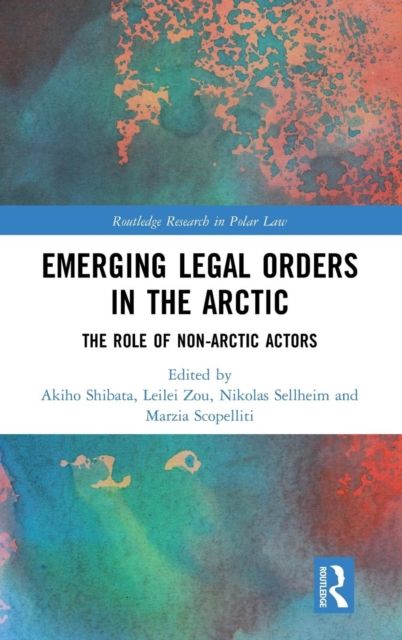 Emerging Legal Orders in the Arctic : The Role of Non-Arctic Actors