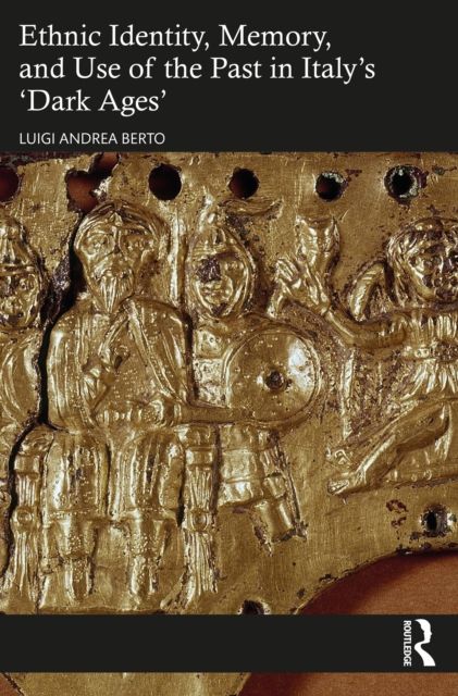 Ethnic Identity, Memory, and Use of the Past in Italy’s ‘Dark Ages’