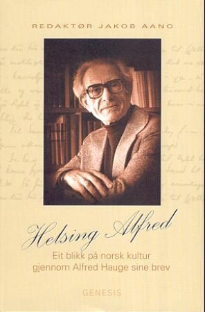 Helsing Alfred : eit blikk på norsk kultur gjennom Alfred Hauge sine brev