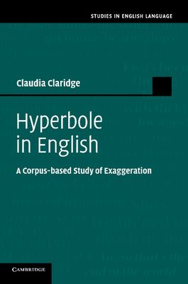 Hyperbole in English : A Corpus-based Study of Exaggeration