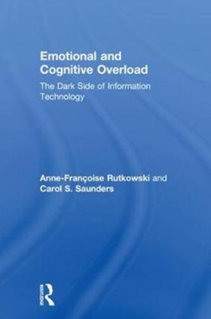 Emotional and Cognitive Overload : The Dark Side of Information Technology