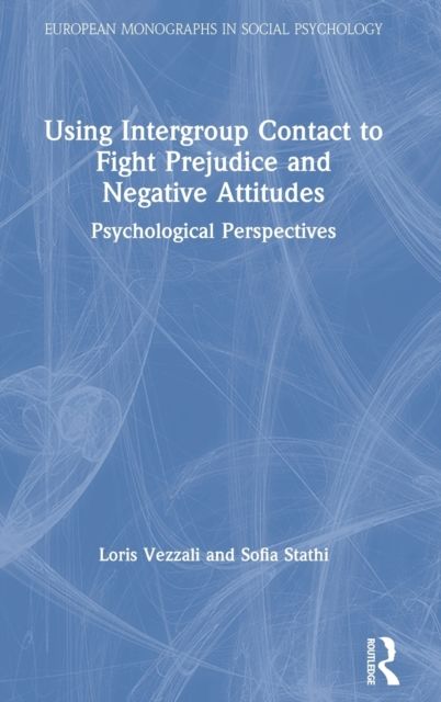 Using Intergroup Contact to Fight Prejudice and Negative Attitudes : Psychological Perspectives