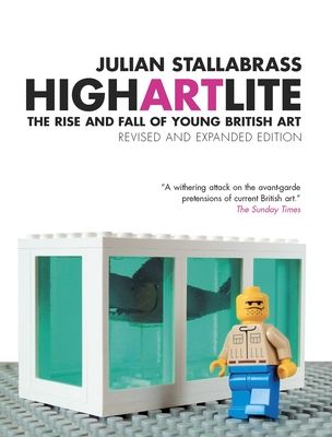 High Art Lite : The Rise and Fall of Young British Art