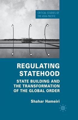 Regulating Statehood : State Building and the Transformation of the Global Order