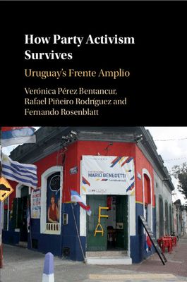 How Party Activism Survives : Uruguay's Frente Amplio