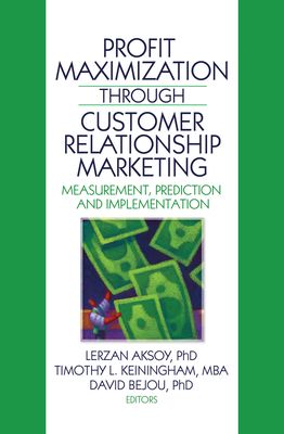 Profit Maximization Through Customer Relationship Marketing : Measurement, Prediction, and Implementation