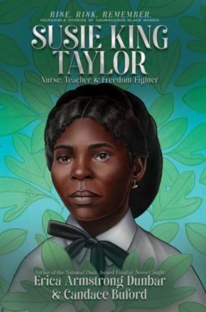 Susie King Taylor : Nurse, Teacher & Freedom Fighter