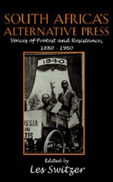 South Africa's Alternative Press : Voices of Protest and Resistance, 1880-1960
