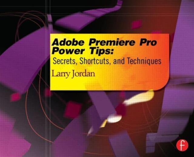 Adobe Premiere Pro Power Tips : Secrets, Shortcuts, and Techniques