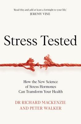 Stress Tested : How the New Science of Stress Hormones Can Transform Your Health