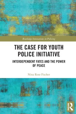 The Case for Youth Police Initiative : Interdependent Fates and the Power of Peace