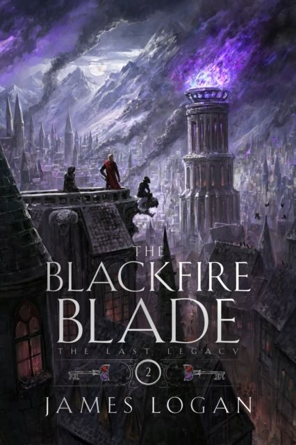 The Blackfire Blade : The Last Legacy Book 2