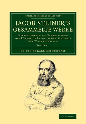 Jacob Steiner's Gesammelte Werke : Herausgegeben auf Veranlassung der koniglich preussischen Akademie der Wissenschaften