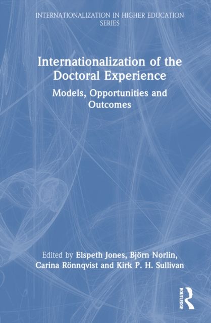 Internationalization of the Doctoral Experience : Models, Opportunities and Outcomes