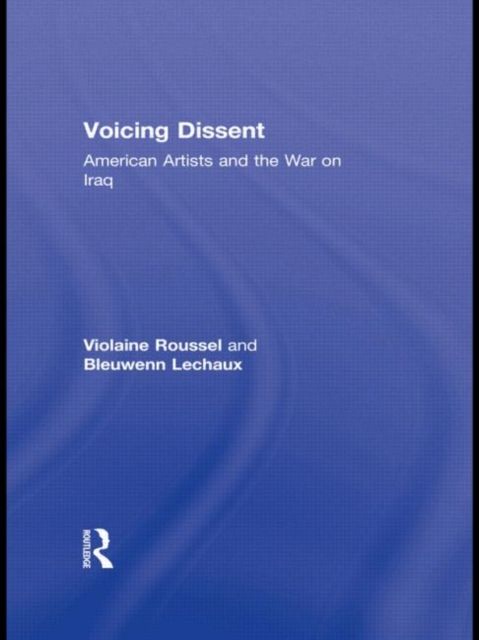 Voicing Dissent : American Artists and the War on Iraq