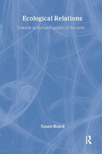 Ecological Relations : Towards an Inclusive Politics of the Earth