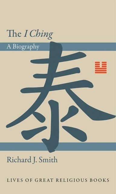The I Ching : A Biography