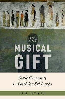 The Musical Gift : Sonic Generosity in Post-War Sri Lanka