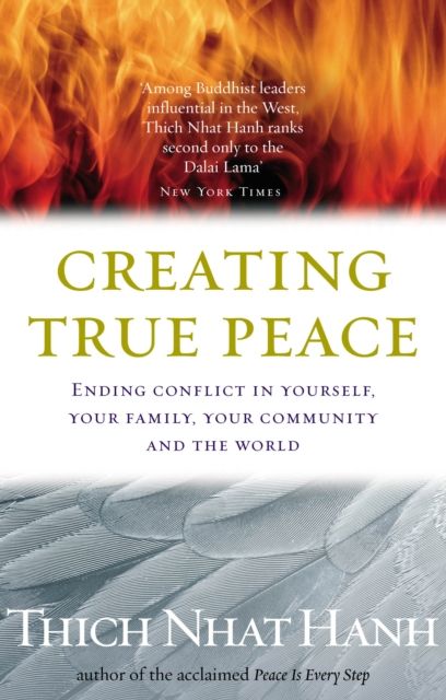 Creating True Peace : Ending Conflict in Yourself, Your Community and the World