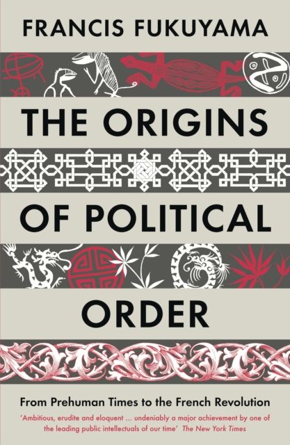 The origins of political order : from prehuman times to the French Revolution