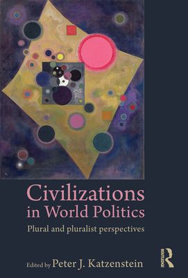 Civilizations in World Politics : Plural and Pluralist Perspectives