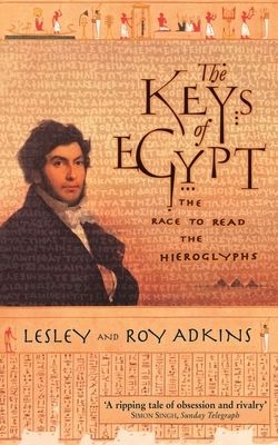 The Keys of Egypt : The Race to Read the Hieroglyphs