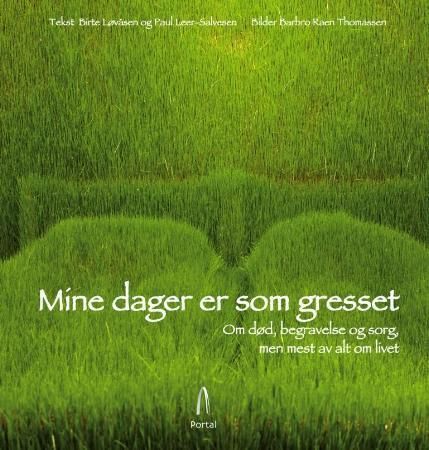 Mine dager er som gresset : om død, begravelse og sorg, men mest av alt om livet